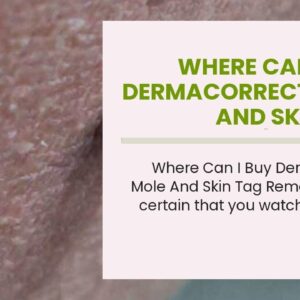 Where Can I Buy Dermacorrect Mole And Skin Tag Remover (EXPOSED: Is It WORTH It?!)