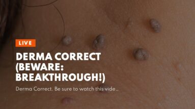 Derma Correct (BEWARE: Breakthrough!)