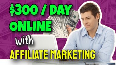 How To Make $300 Dollars A Day Online With Affiliate Marketing (HIGH TICKET AFFILIATE MARKETING!)
