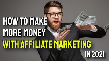 How To Make More Money With Affiliate Marketing 2021 (9 Tips!)